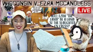 Wisconsin v. Ezra McCandless *LIVE* Trial Coverage! Ep. 12: **EZRA CROSS EXAMINATION**