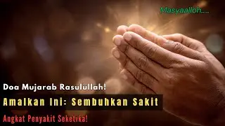 Doa Mujarab Rasulullah! Amalkan Ini: Sembuhkan Sakit, Angkat Penyakit Seketika! Doa Rezeki