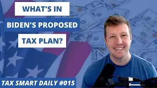 What's in Biden's Proposed Tax Plan? [Tax Smart Daily 015]