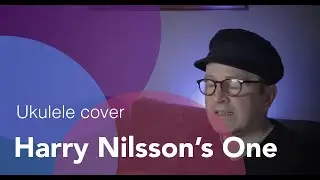 Harry Nilsson One Ukulele Cover