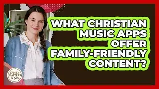 What Christian Music Apps Offer Family-Friendly Content?