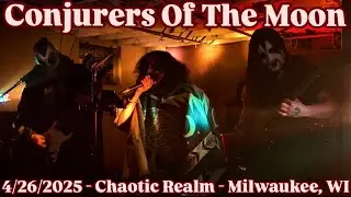 CONJURERS OF THE MOON - Full Set (Live) - 4/26/2025 - Chaotic Realm - Milwaukee, WI