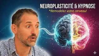 Neuroplasticité : comment l’hypnose permet littéralement de remodeler votre cerveau