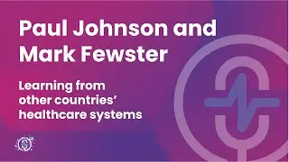 S5: EP 008: Learning from Other Countries&rsquo; Healthcare Systems