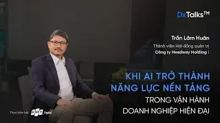 DxTalks |  AI trong quản trị: Hỗ trợ quyết định v&agrave; tối ưu vận h&agrave;nh