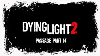 Dying Light 2 Stay Human | Passage Part 14 | RTX 2060 | #dyinglight2stayhumanобзор