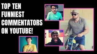 Top Ten Funniest Commentators on YouTube!