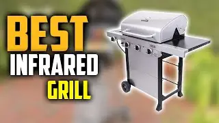⭐ Top 7 Best Infrared Grill in 2024 for The Money