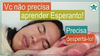 Voc&ecirc; n&atilde;o precisa aprender Esperanto! | Esperanto do Zero!