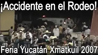 Accidente en el rodeo de la Feria Yucatán Xmatkuil 2007