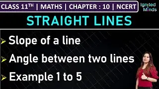 Class 11th Maths | Slope of a Line | Angle Between Two Lines | Example 1 to 5 | Ch10: Straight Lines