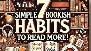 7 Bookish Habits That Will Make You Read More! 📚