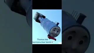 Thomas the thermonuclear bomb💀 #funny #meme