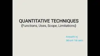 QUANTITATIVE TECHNIQUES - Functions, uses, scope, limitations