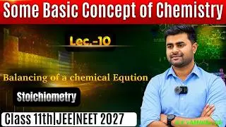 Chemistry 11th | Some Basic Concepts of Chemistry | Lec&ndash;10 | Balancing of Reaction & Stoichiometry |
