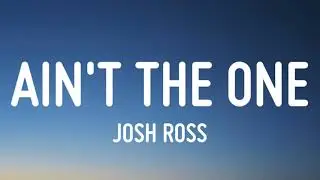 Josh Ross - Ain't The One (Lyrics)