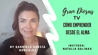 Entrevista con Natalia Salinas. Como Emprender Desde el Alma.