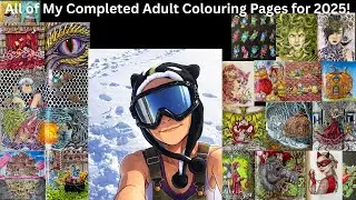 All of my Finished Adult Colouring Pages for the Year 2025!