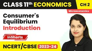 Consumer's Equilibrium - Introduction | Class 11 Economics Chapter 2