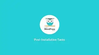 Video 10 - Post-Installation Tasks