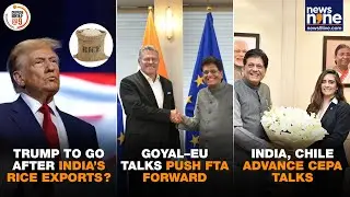 New Trump Tariffs Coming? US Targets Indian Rice | India&ndash;EU FTA Push | Chile Deal Progress | News9