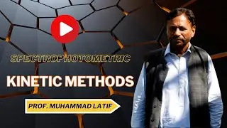 Unraveling Spectrophotometric Kinetic Methods: A Masterclass by Prof. Muhammad Latif (lecture#2)