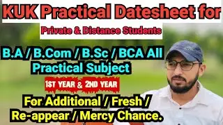 Practical Datesheet for Private & Distance for B.A / B.Sc / B.com / BCA #kuk #kukpractical #kukexam