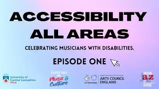 Accessibility All Areas - Episode One - In Collaboration with Preston Festival of Music and Culture