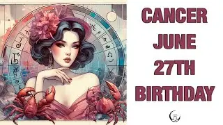 Cancer June 27TH Your Birthday's Secret Power: Unlocking Your Potential. Free Birthday Card!