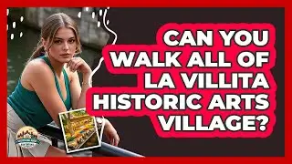 Can You Walk All Of La Villita Historic Arts Village?