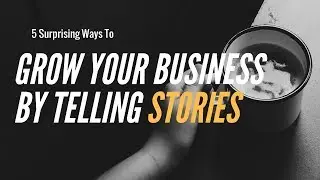 Storytelling for Small Business Marketing
