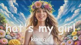 kanegi. - that's my girl (4K/Lyrics) 💗♫
