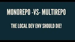 🧐Monorepo vs Multirepo  - The local developer environment should die! ☠️