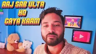 Aaj Sab Ulta Ho Gaya 😱 Kaam Bigad Gaya 🥺