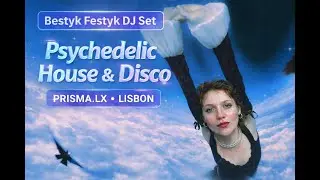 Bestyk Festyk DJ Set | Psychedelic House & Disco