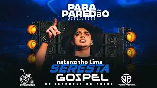SELE&Ccedil;&Atilde;O SERESTA GOSPEL NATANZINHO LIMA 2025 PARA PARED&Atilde;O ATUALIZADO 