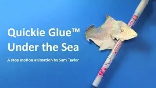 Quickie Glue Under the Sea - A Stop Motion Animated Short