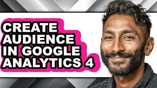 How to Create Audience in Google Analytics 4 (full Guide)