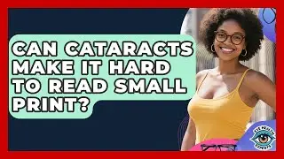 Can Cataracts Make It Hard To Read Small Print? - Eye Health Experts