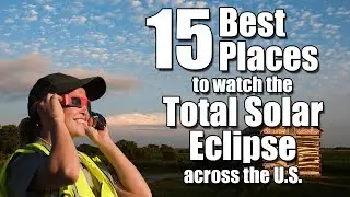 15 Best Places to Watch the Total Solar Eclipse across the U.S.