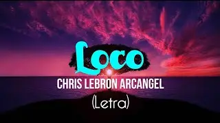 Chris Lebron, Arcangel - Loco (Video Letra)