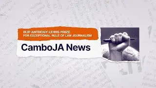 CamboJA News: Fighting for Justice & Press Freedom &ndash; WJP Anthony Lewis Prize Winner