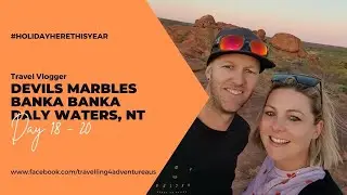 Day 18 - 20 Devils Marbles, Banka Banka & Daly Waters NT - Half Lap of Australia