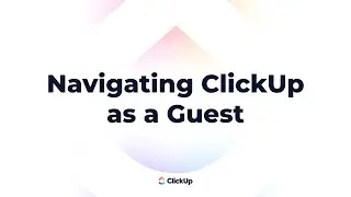 How to Navigate ClickUp as a Guest