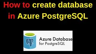 67. PostgreSQL DBA: How to create database in Azure PostgreSQL