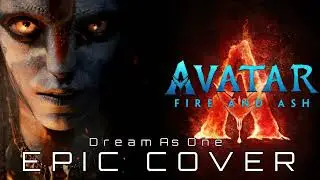 Avatar Fire And Ash | Dream As One | Ultra Epic Cover!