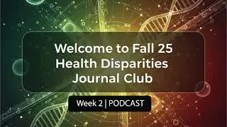 Fall 2025 | Health Disparity PodCast Week 2