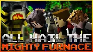 ALL HAIL THE MIGHTY FURNACE