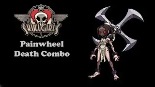 Skullgirls 2nd Encore:  Painwheel Death Reset Combo