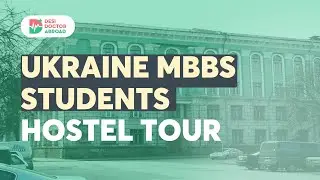 MBBS Hostel Exclusive Tour from Ukraine